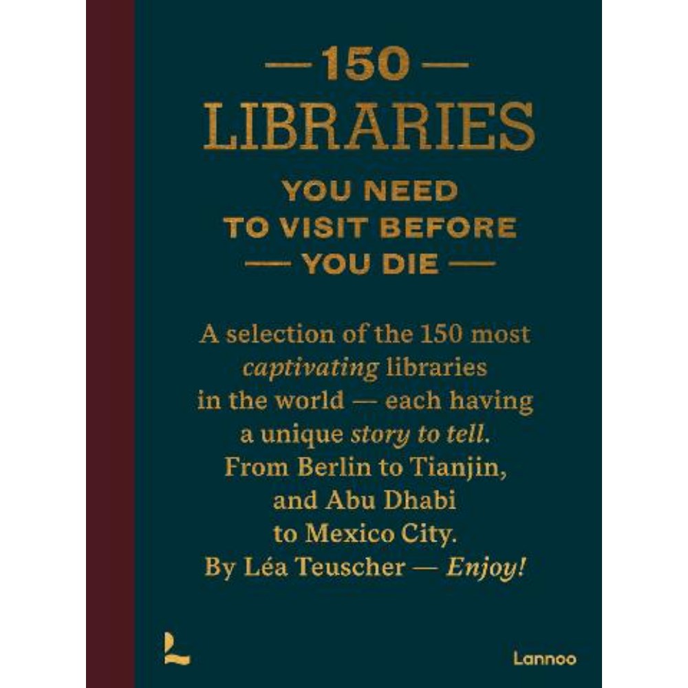 150 Libraries You Need to Visit Before You Die | Author: Lea Teuscher