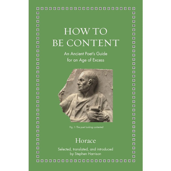 How to be content: An ancient poet's guide for an age of excess | Author: Horace