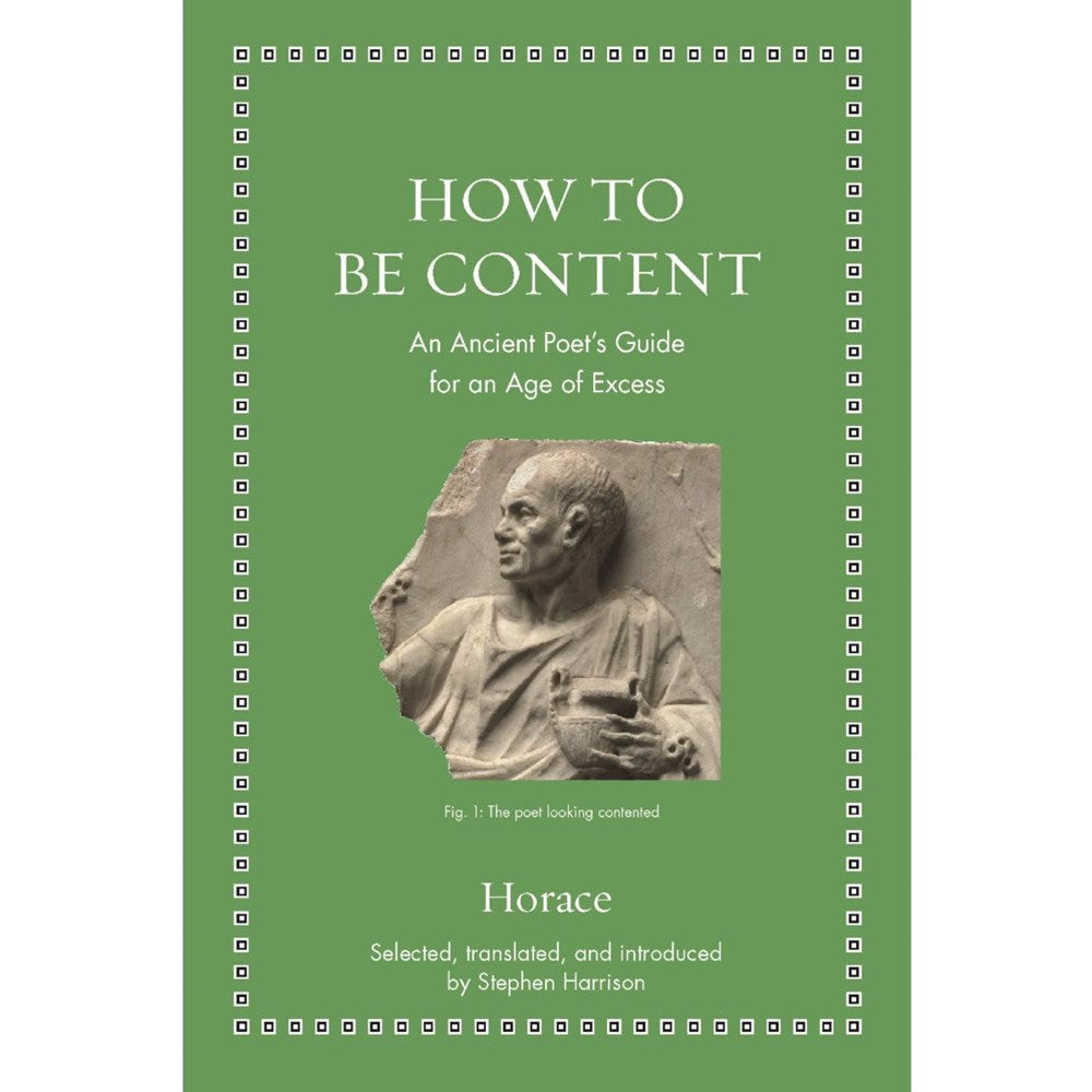 How to be content: An ancient poet's guide for an age of excess | Author: Horace