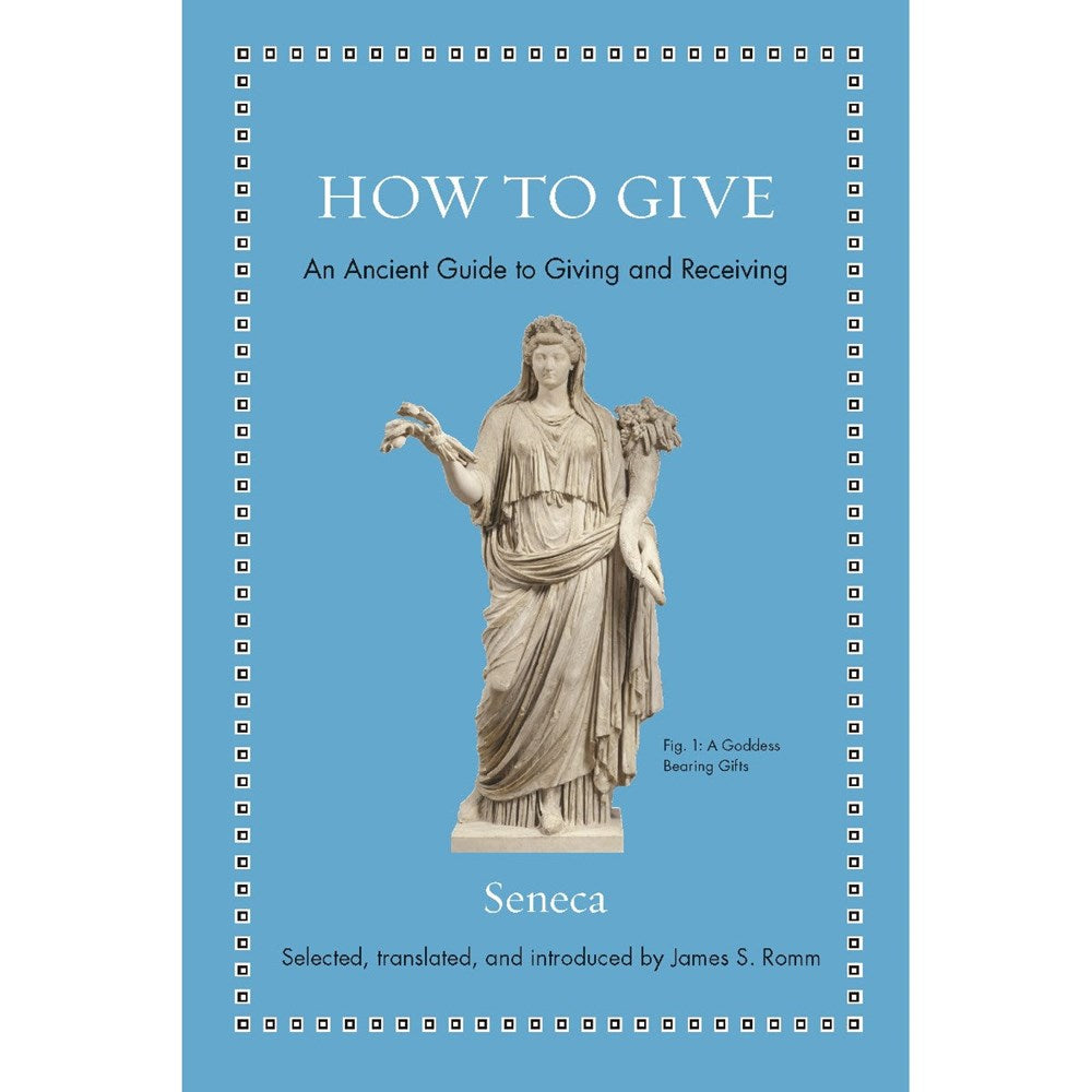 How to Give: An Ancient Guide to Giving and Receiving | Author: Seneca