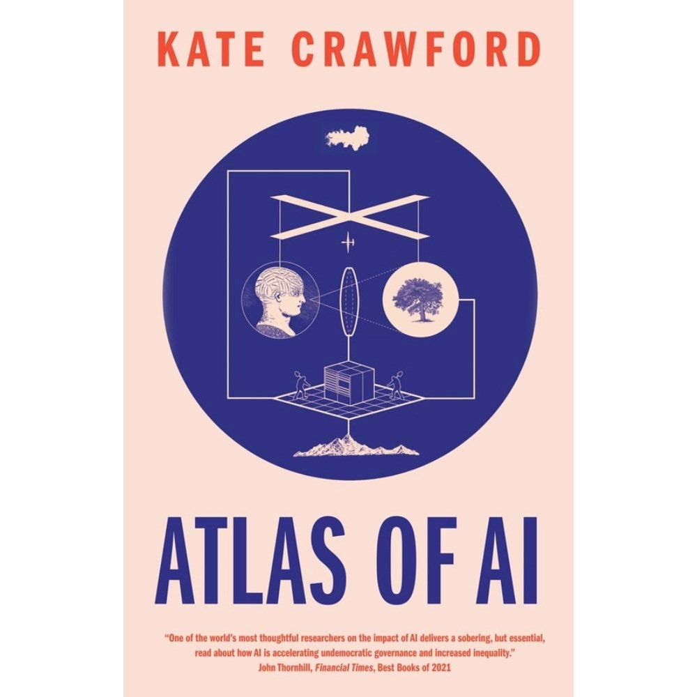 Atlas of AI: Power, Politics, and the Planetary Costs of Artificial Intelligence | Author: Kate Crawford