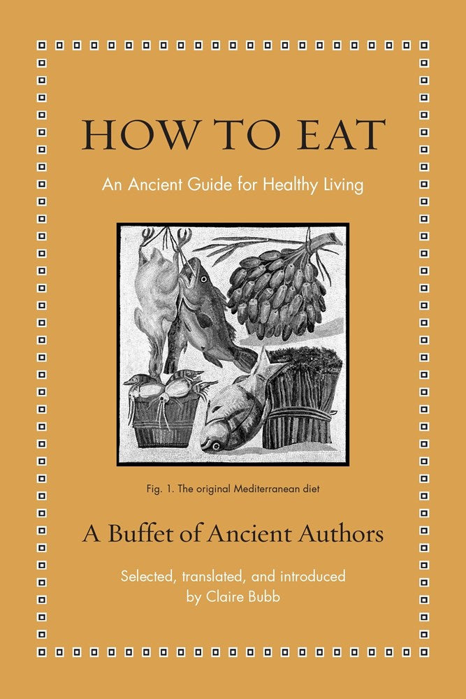 How to Eat | Author: A Buffet of Ancient Authors