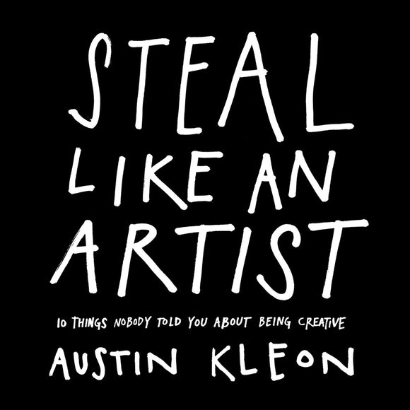 Steal Like An Artist | Author: Austin Kleon