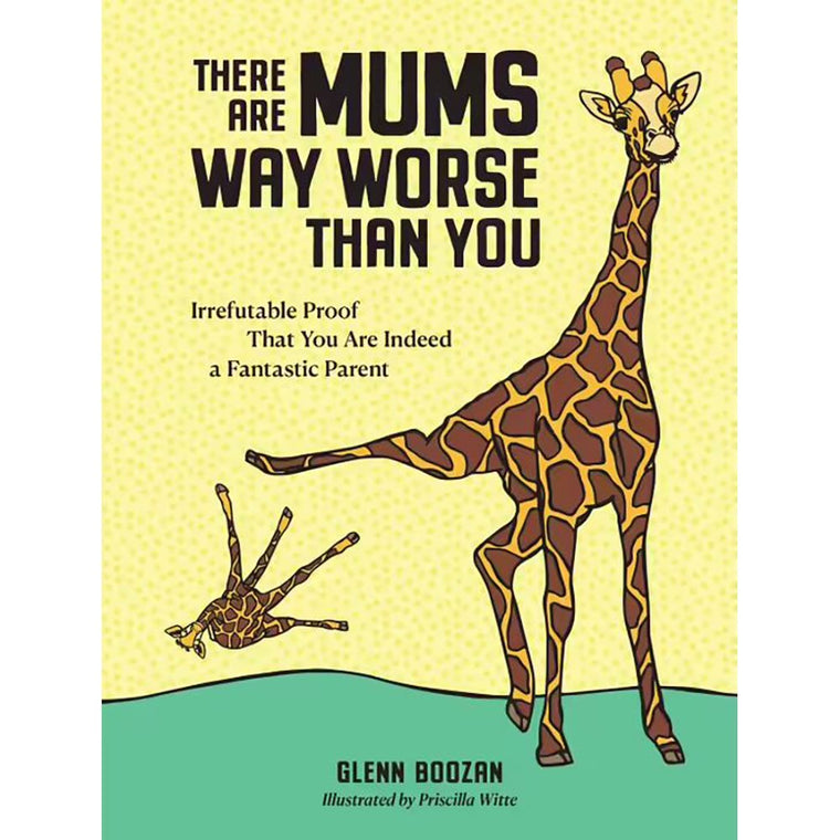 There are Mums Way Worse Than You | Author: Glenn Boozan