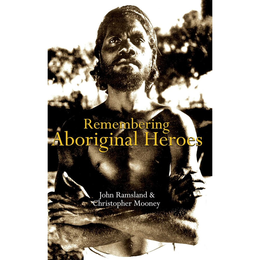 Remembering Aboriginal Heroes | Author: John Ramsland