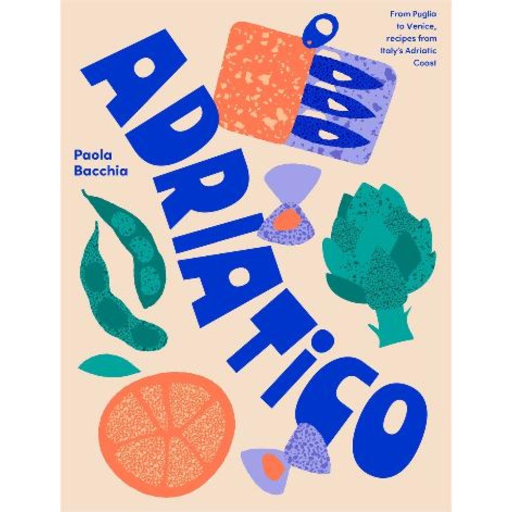Adriatico: From Puglia to Venice and Trieste | Author: Paola Bacchia