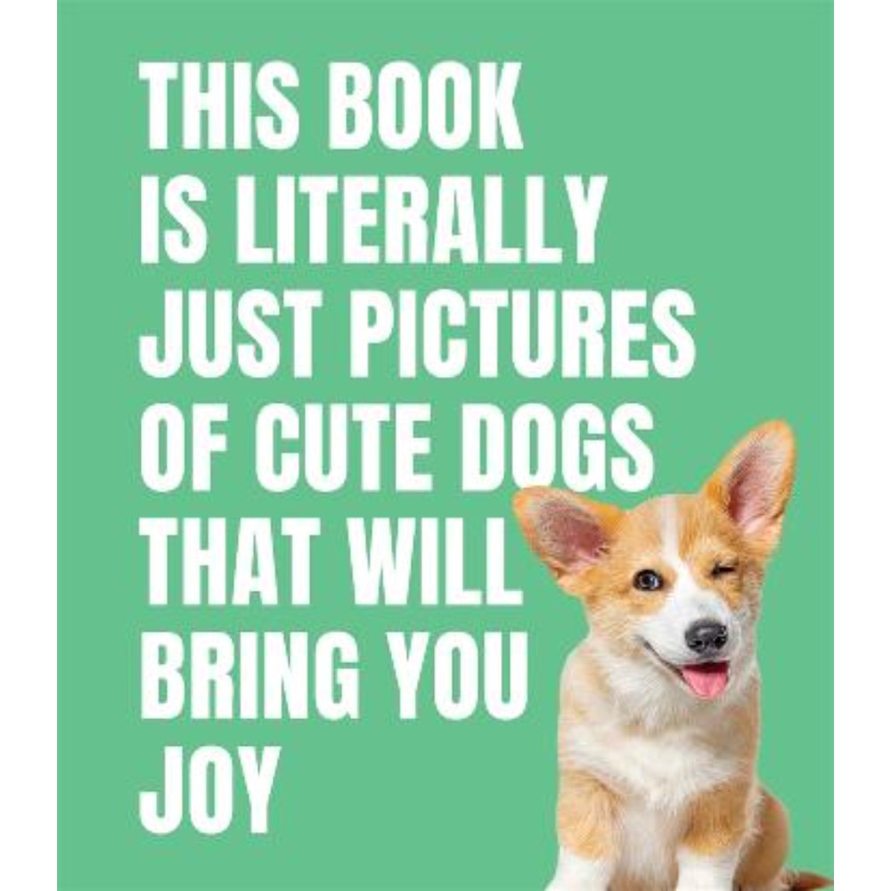 This Book is Literally Just Cute Dogs That Will Bring You Joy | Author: Smith Street Books