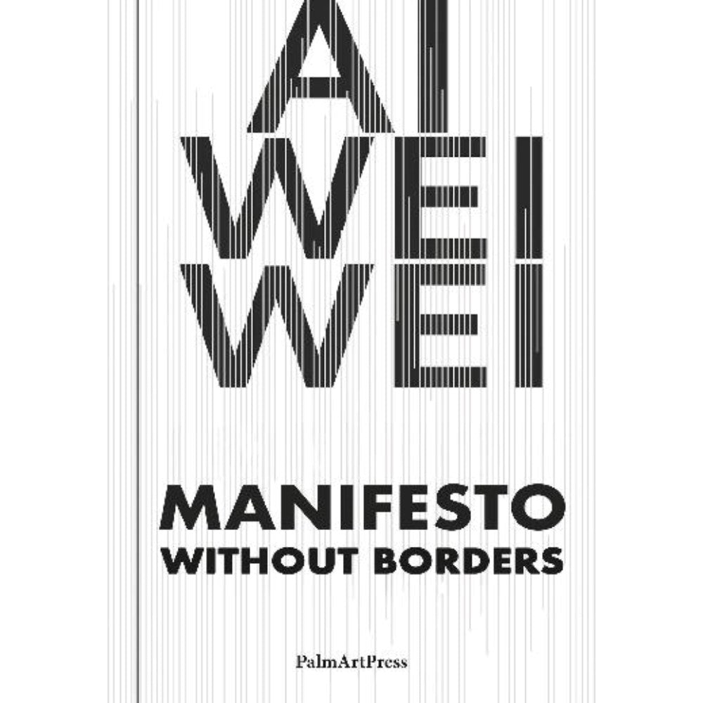AI Weiwei: Manifesto Without Borders | Author: Ai Weiwei