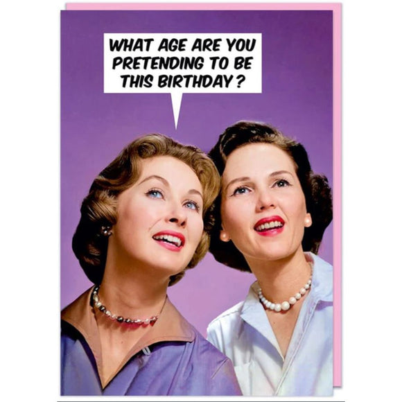 Greeting Card | What Age Pretending To Be | Happy birthday