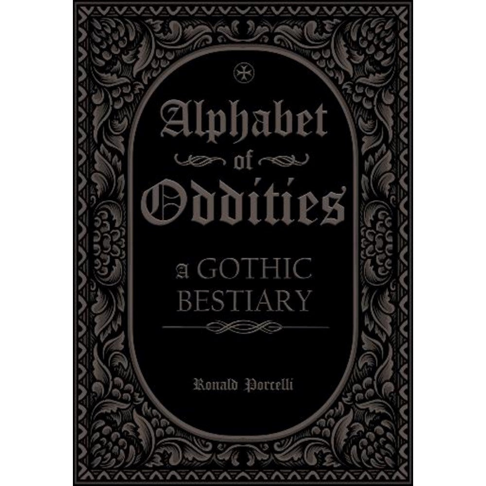 Alphabet of Oddities: A Gothic Bestiary | Author: Ronald Porcelli