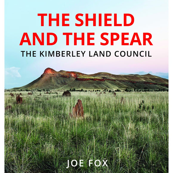 The Shield and the Spear: The Kimberley Land Council | Author: Joe Fox