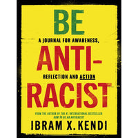 Be Antiracist: A journal for awareness, reflection and action | Ibram X. Kendi