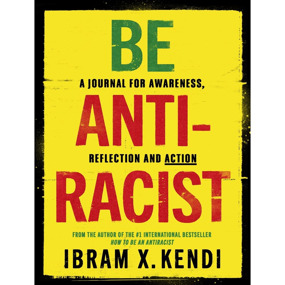 Be Antiracist: A journal for awareness, reflection and action | Ibram X. Kendi