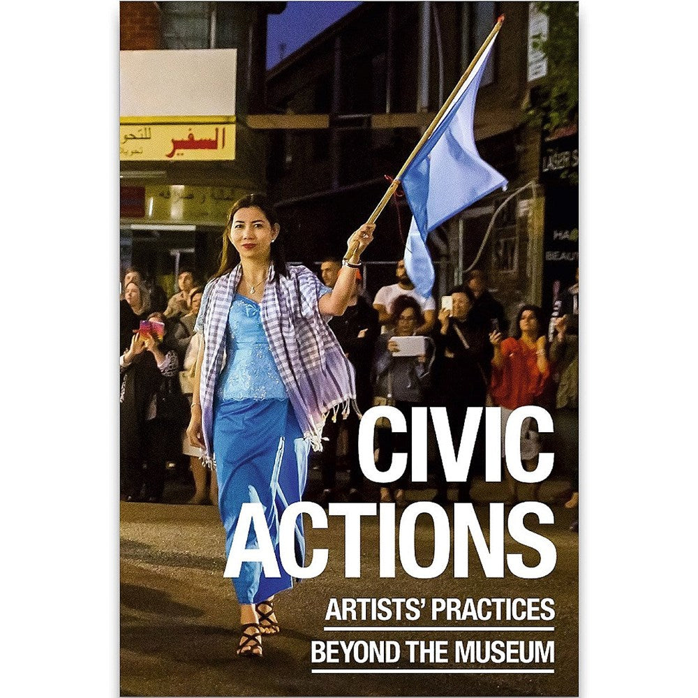 Civic Actions: Artists' Practices Beyond the Museum