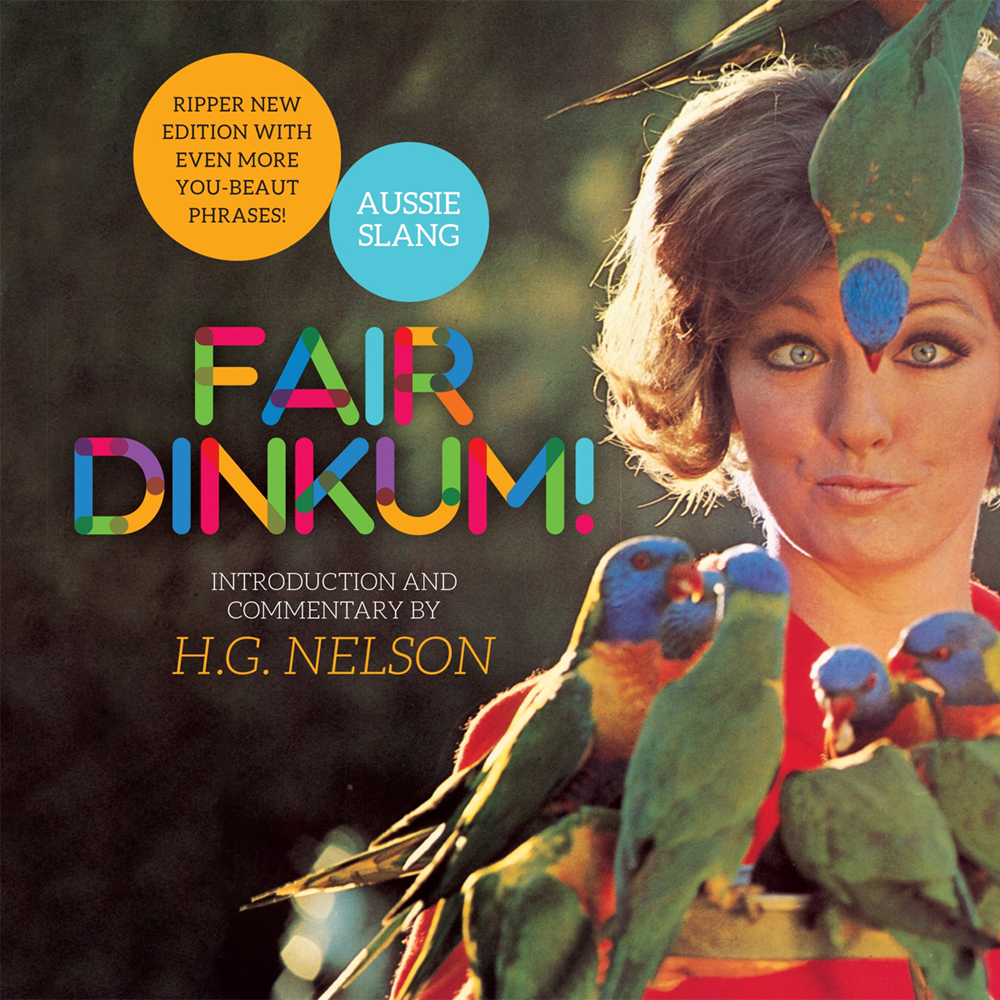 Fair Dinkum! Aussie Slang | Author: H. G. Nelson