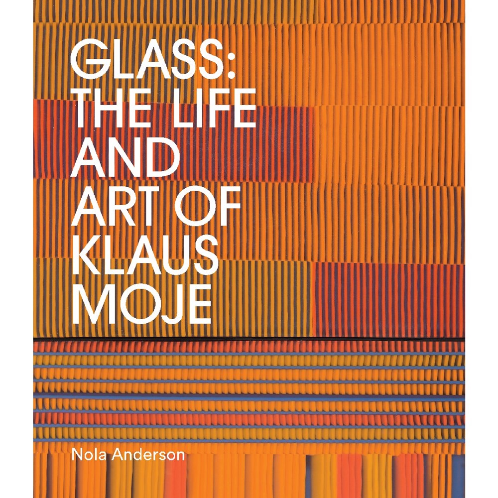 Glass: The life and art of Klaus Moje | Author: Nola Anderson