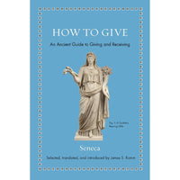 How to Give: An Ancient Guide to Giving and Receiving  | Author: Seneca