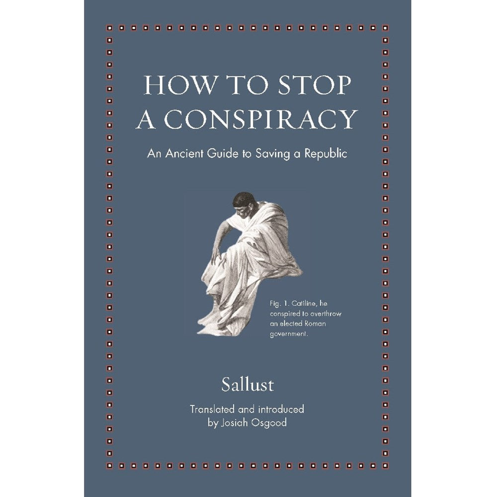 How to Stop a Conspiracy: An Ancient Guide to Saving a Republic | Author: Sallust