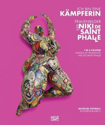 Ich Bin Eine Kampferin  : I'm a Fighter" | Images of Women by Niki de Saint Phalle