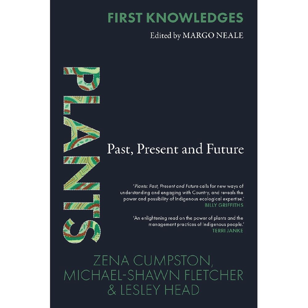 Plants: Past, Present and Future First knowledges | Author: Zena Cumpston