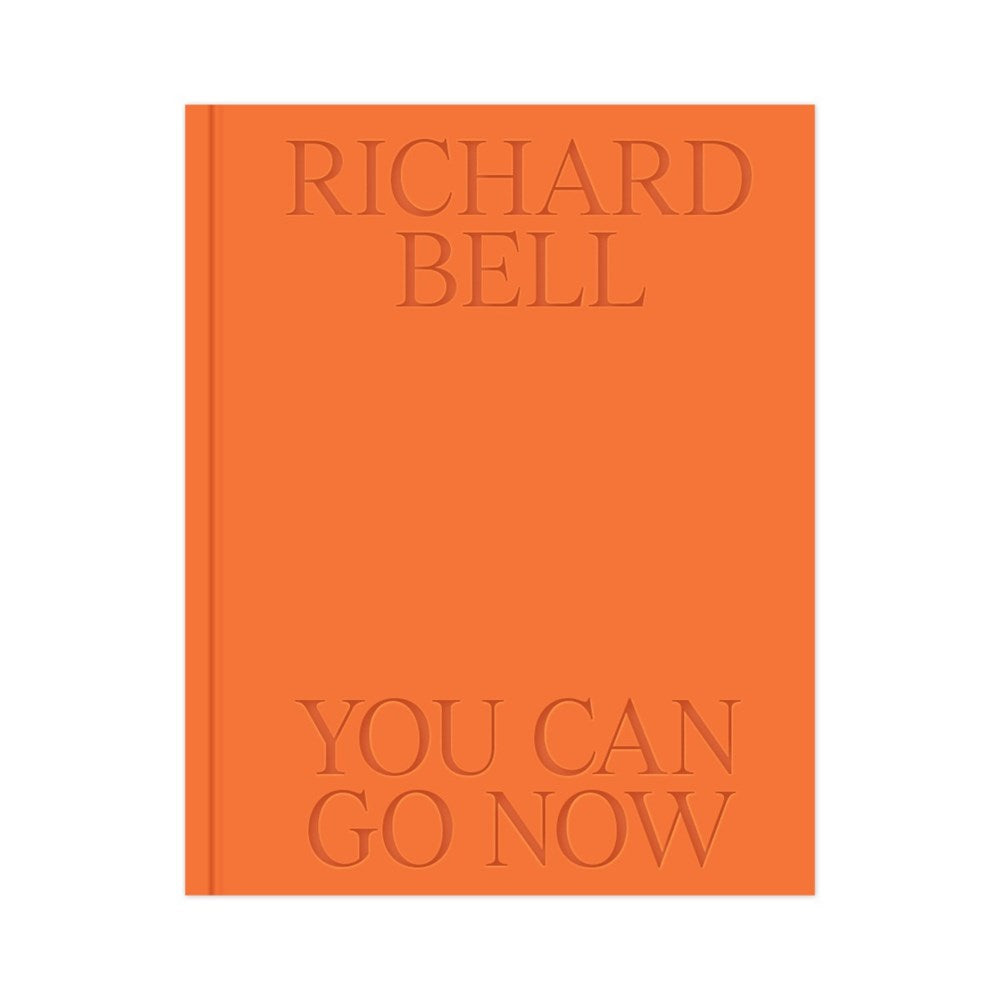 Richard Bell: You Can Go Now | Exhibition Catalogue