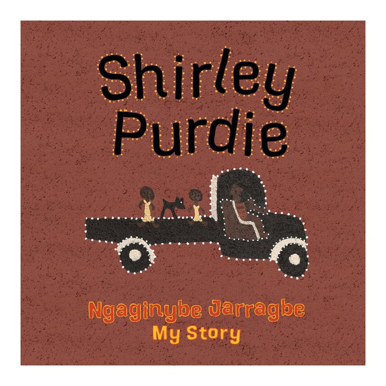 Shirley Purdie. My Story, Ngaginybe Jarragbe | Author: Shirley Purdie