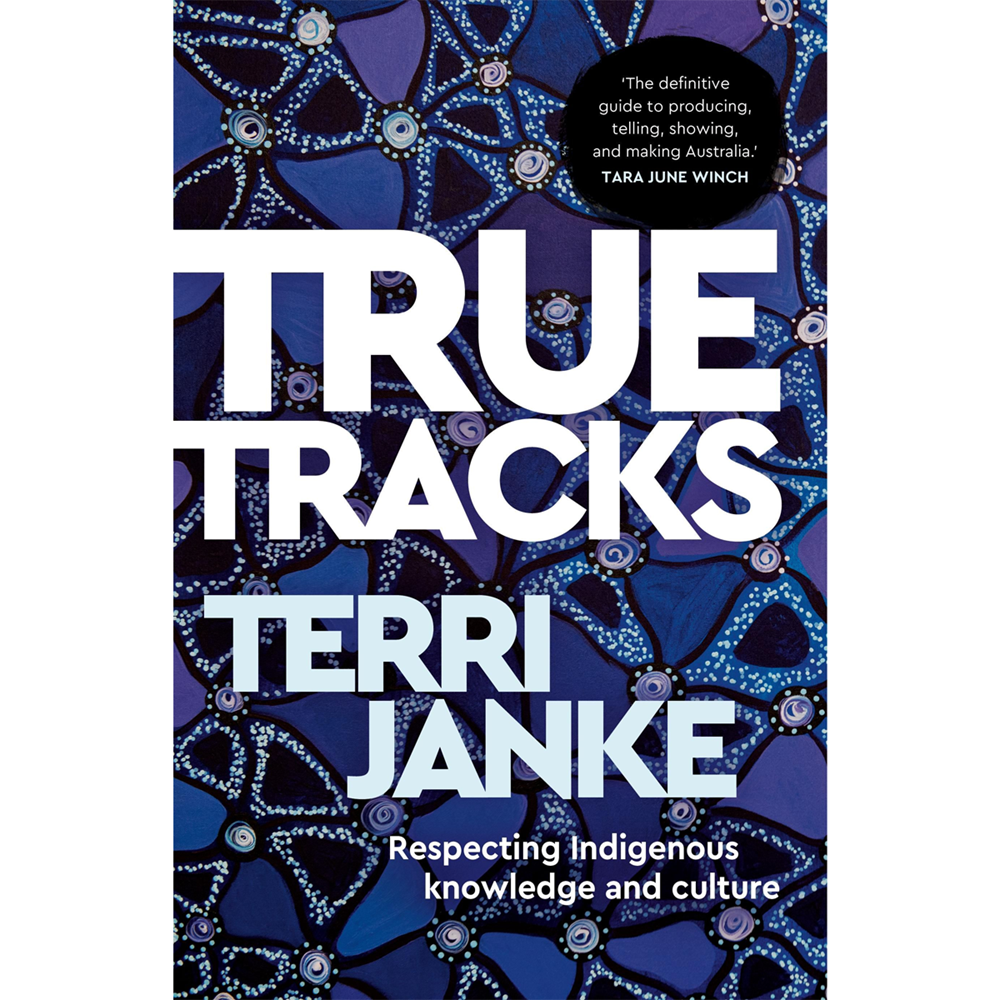 True Tracks: Respecting Indigenous Knowledge and Culture | Author: Terri Janke