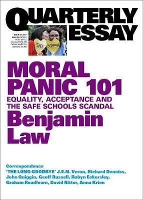 Moral Panic 101: Equality, Acceptance and the Safe Schools Scandal: Quarterly Essay 67 | Author: Benjamin Law