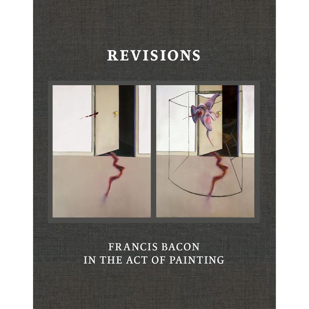 Revisions: Francis Bacon in the Act of Painting