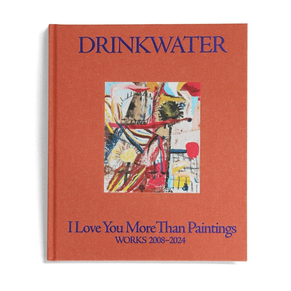 James Drinkwater: I Love You More Than Paintings | Author: James Drinkwater