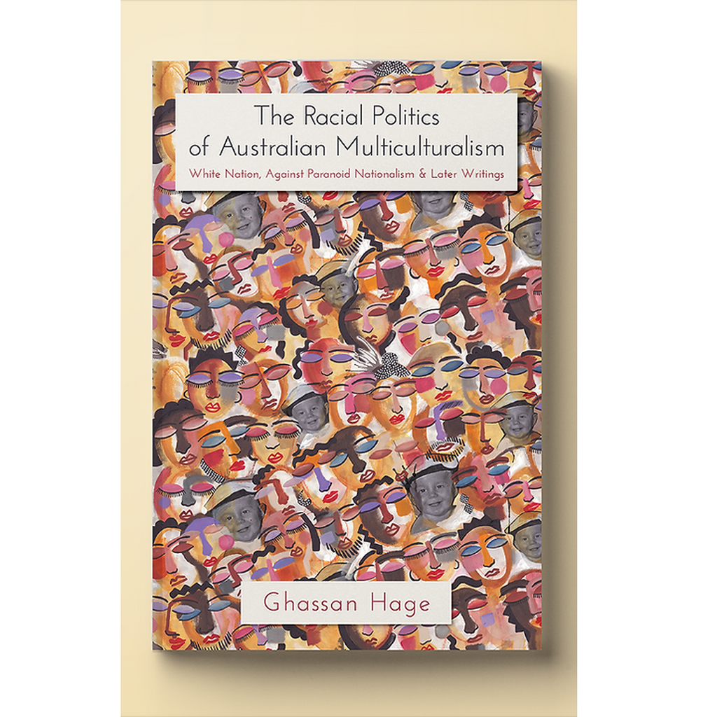 The Racial Politics of Australian Multiculturalism | Author: Ghassan Hage
