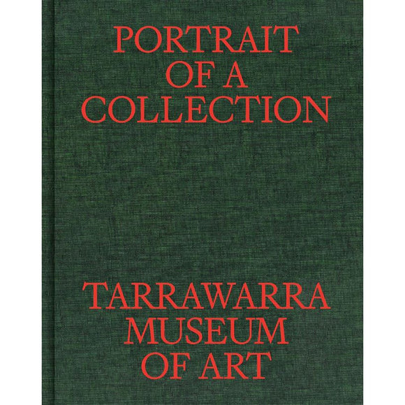 Portrait of a Collection: TarraWarra Museum of Art | Editor: Victoria Lynn