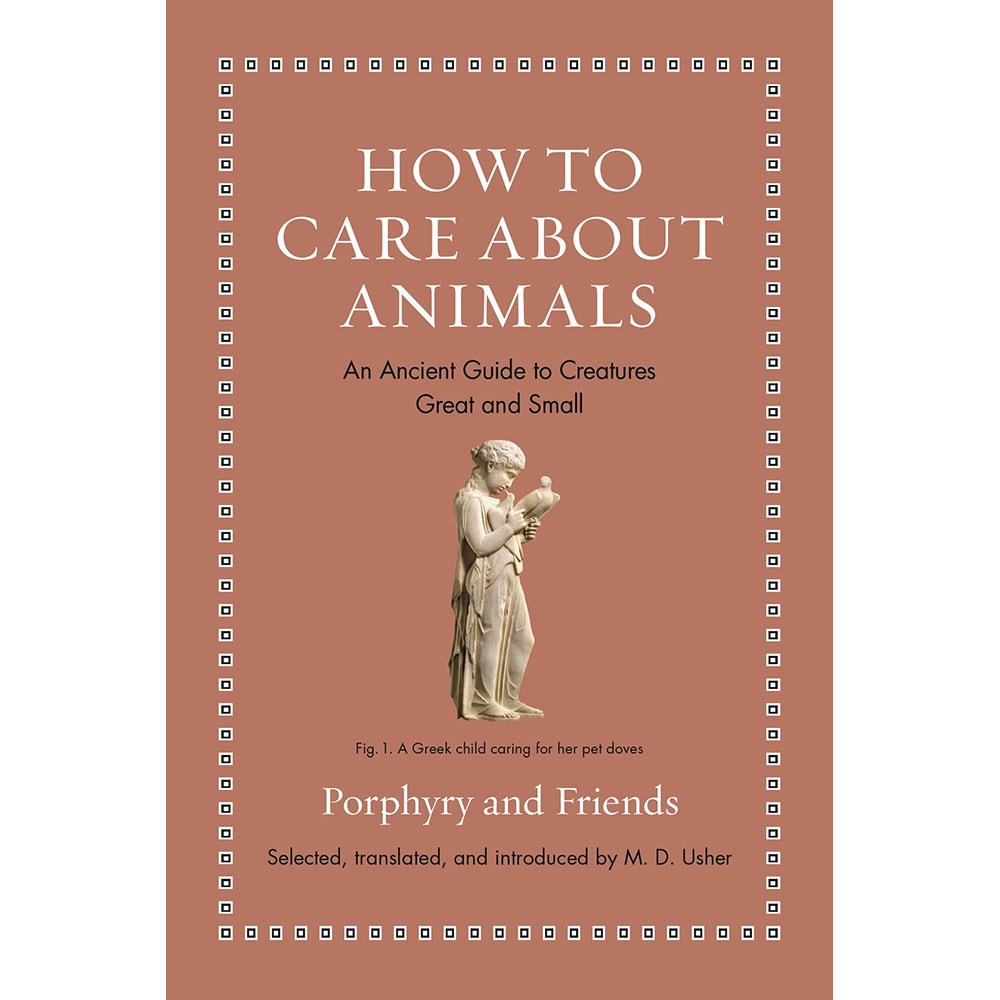 How to care about animals: An ancient guide to creatures great and small | Author: Porphyry