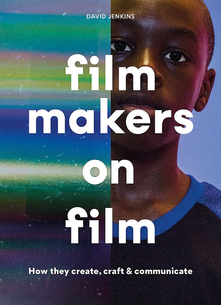 Filmmakers on Film How They Create, Craft and Communicate | Author:  David Jenkins