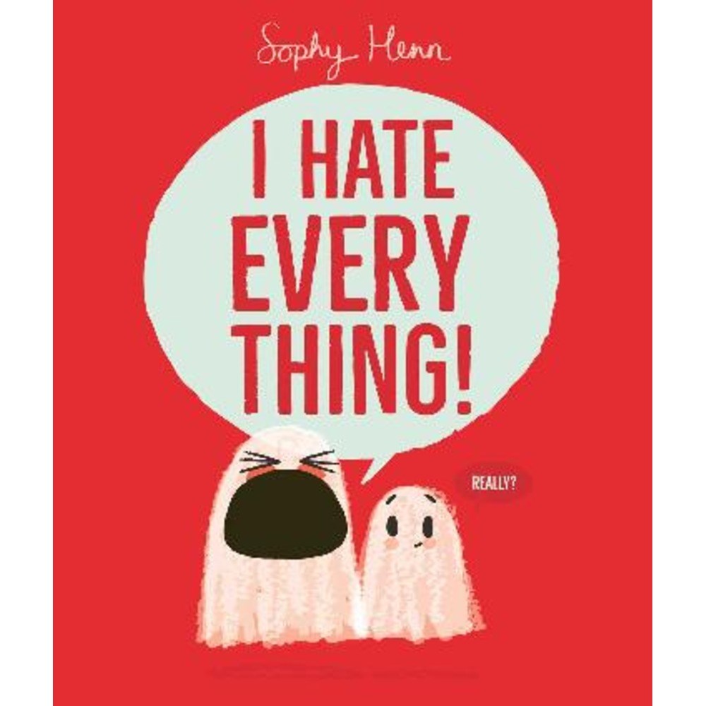 I Hate Everything | Author: Sophy Henn