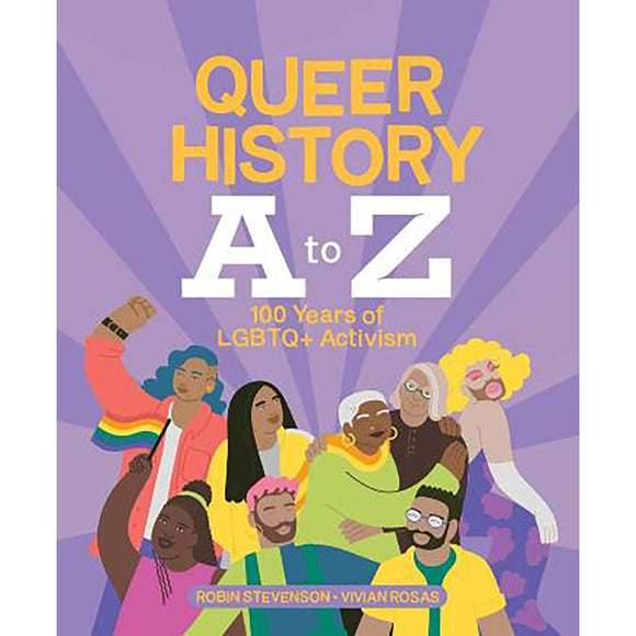 Queer History A to Z: 100 Years of LGBTQ+ Activism | Author: Robin Stevenson