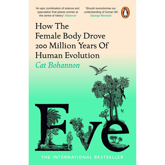 Eve: How The Female Body Drove 200 Million Years of Human Evolution | Author: Cat Bohannon