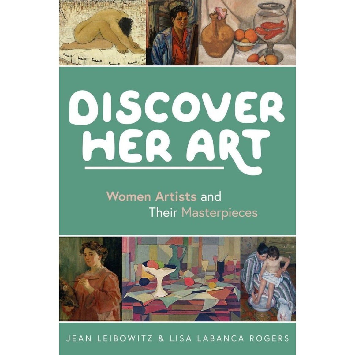 Discover Her Art: Women Artists and Their Masterpieces | Author: Jean Leibowitz