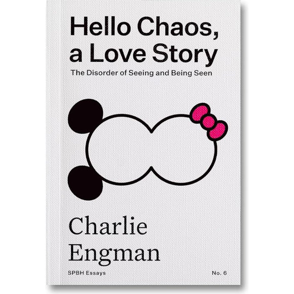 Hello Chaos, a Love Story: The Disorder of Seeing and Being Seen | Author: Charlie Engman