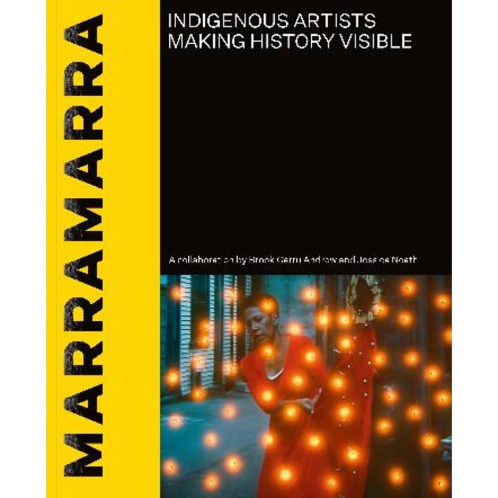 marramarra: Indigenous artists making history visible | Author: Brook Garru Andrew