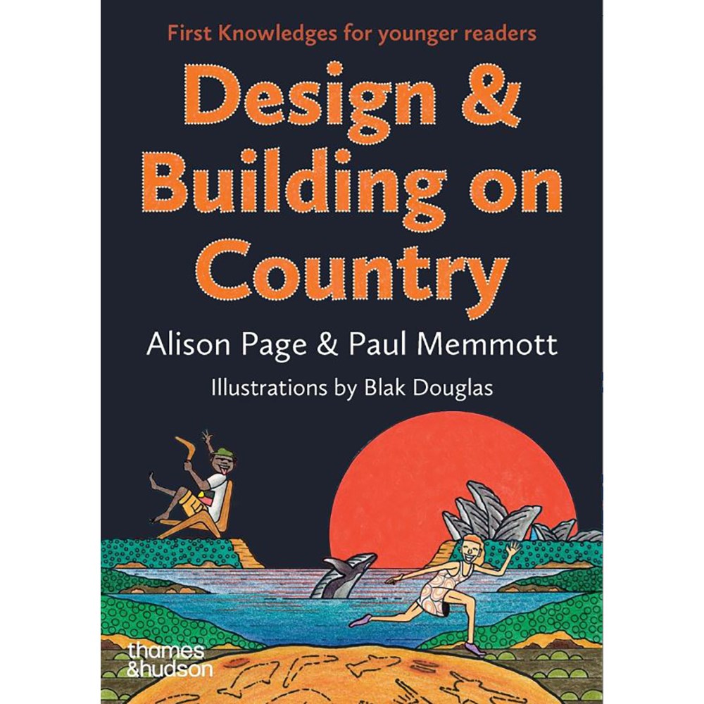 Design & Building on Country: First Knowledges for younger readers | Author: Allison Page & Paul Memmott