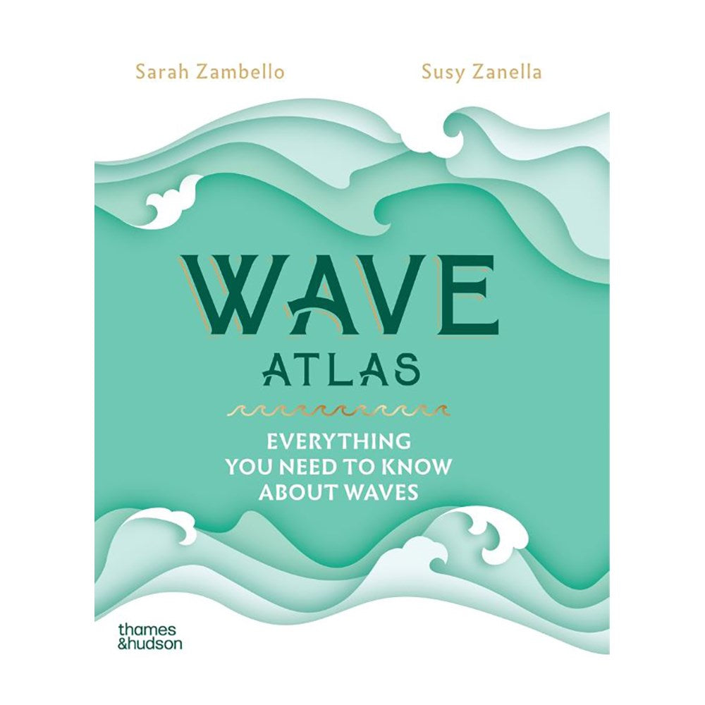 Wave Atlas Everything You Need to Know About Waves | Author:  Sarah Zambello