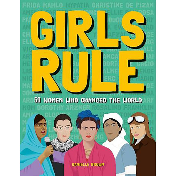Girls Rule: 50 Women Who Changed the World | Author: Danielle Brown