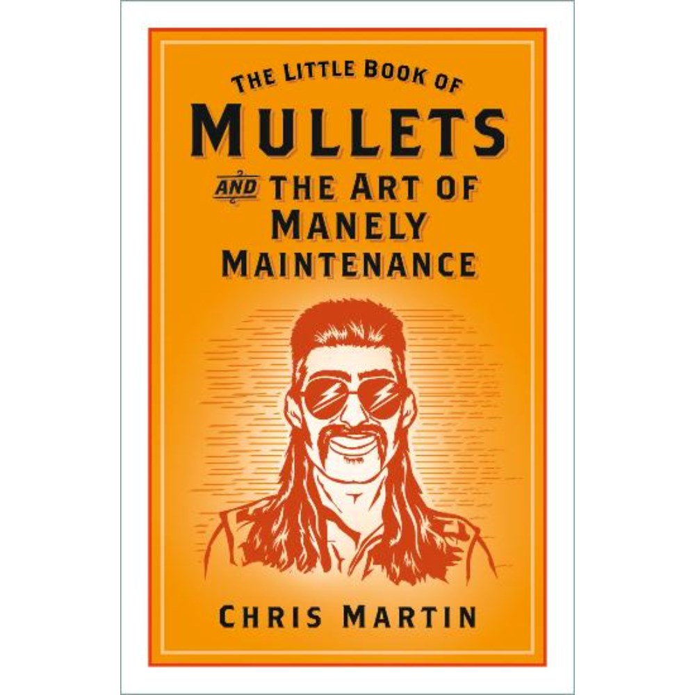 Little Book of Mullets: and the Art of Manely Maintenance | Author: Chris Martin