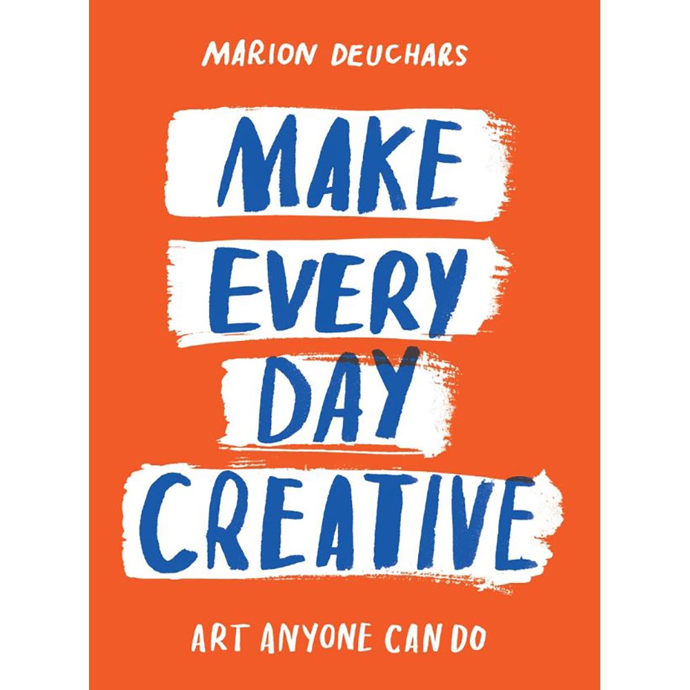 Make Every Day Creative: Art anyone can do | Author: Marion Deuchars