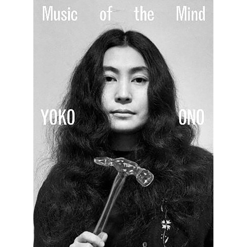 Yoko Ono: Music of the Mind | Edited by: Juliet Bingham