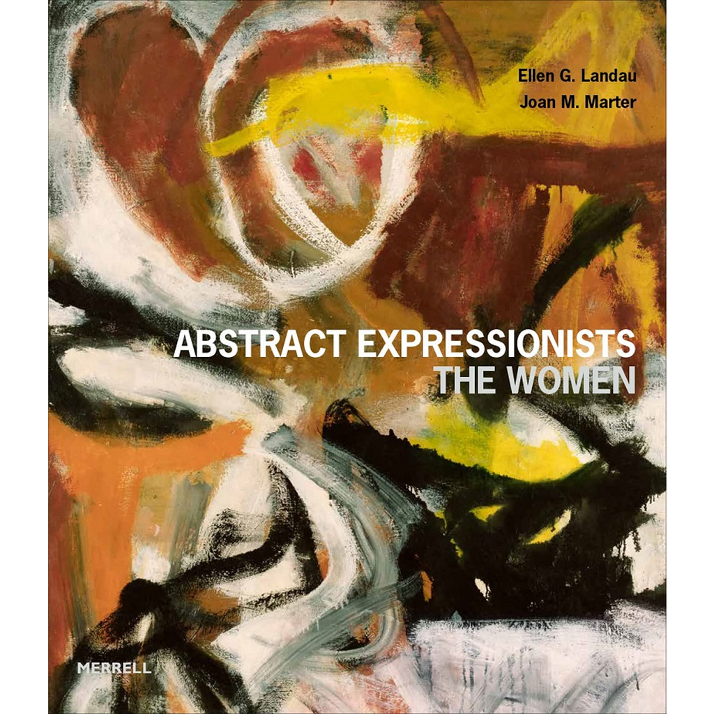 Abstract Expressionists: The Women | Author:  Ellen G. Landau