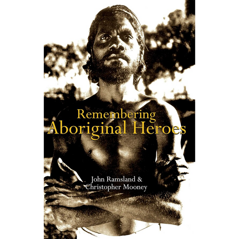 Remembering Aboriginal Heroes | Author: John Ramsland