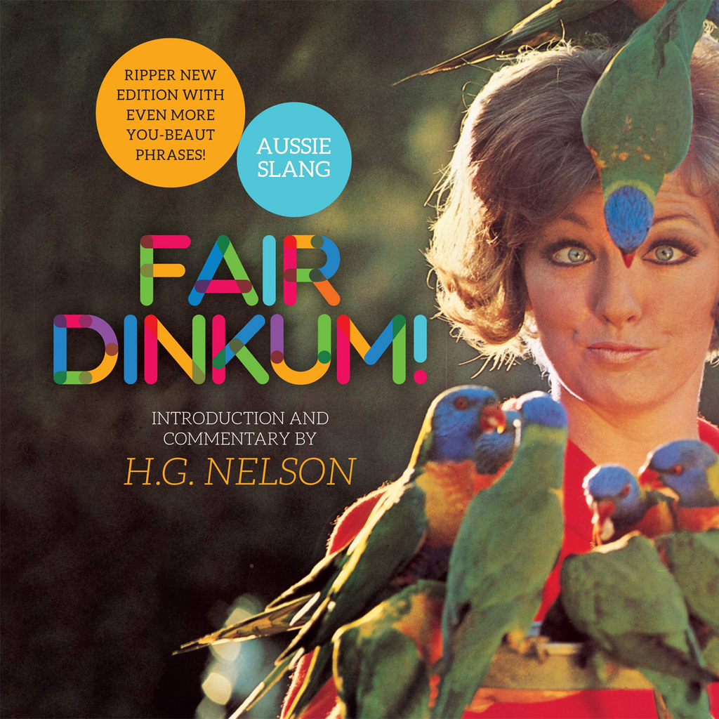 Fair Dinkum!: Aussie Slang | Author: H. G. Nelson