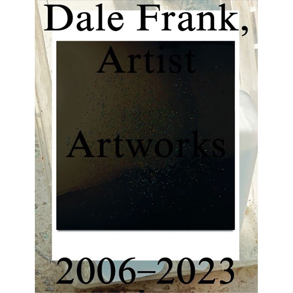 Dale Frank, Artist. Artworks 2006 - 2023